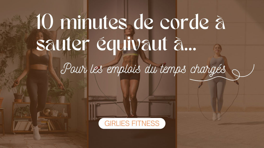 10 minutes de corde à sauter équivaut à... : Pour les emplois du temps chargés !