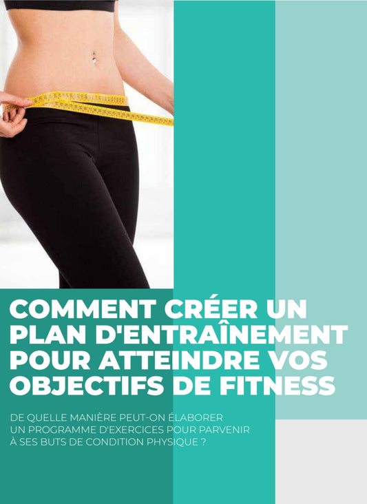 Ebook « Comment créer un plan d'entraînement pour atteindre vos objectif fitness »